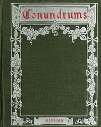 Conundrums, Riddles and Puzzles
Containing one thousand of the latest and best conundrums, gathered from every conceivable source, and comprising many that are entirely new and original