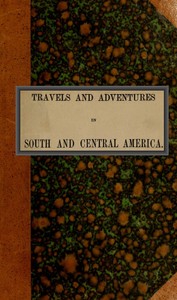Travels and adventures in South and Central America. First series
Life in the Llanos of Venezuela