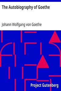 The Autobiography of Goethe
Truth and Poetry: From My Own Life