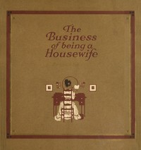 The Business of Being a Housewife
A Manual to Promote Household Efficiency and Economy