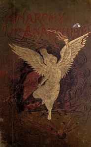 Anarchy and Anarchists
A History of the Red Terror and the Social Revolution in America and Europe; Communism, Socialism, and Nihilism in Doctrine and in Deed; The Chicago Haymarket Conspiracy and the Detection and Trial of the Conspirators