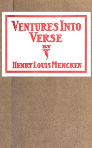 Ventures Into Verse
Being various ballads, ballades, rondeaux, triolets, songs, quatrains, odes and roundels, all rescued from the potters' field of old files and here given decent burial