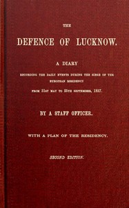 The Defence of Lucknow
A Diary Recording the Daily Events during the Siege of the European Residency, from 31st May to 25th September, 1857