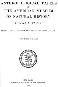 Myths and Tales from the White Mountain Apache
Anthropological Papers of the American Museum of Natural History Vol. XXIV, Part II