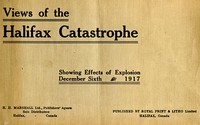 The Halifax Catastrophe
Forty views showing extent of damage in Canada's historic city as the result of terrific explosion on Thursday, December 6th, 1917, which killed 1200 men, women and children, injured 3000 and rendered 6000 homeless, causing proper