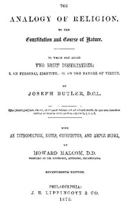 The Analogy of Religion to the Constitution and Course of Nature
To which are added two brief dissertations: I. On personal identity. II. On the nature of virtue.
