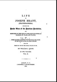 Life of Joseph Brant—Thayendanegea (Vol. I.)
Including the Border Wars of the American Revolution and Sketches of the Indian Campaigns of Generals Harmar, St. Clair, and Wayne; And Other Matters Connected with the Indian Relations of the United States an