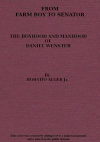 From Farm Boy to Senator
Being the History of the Boyhood and Manhood of Daniel Webster