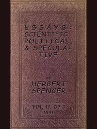 Essays: Scientific, Political, & Speculative; Vol. 2 of 3
Library Edition (1891), Containing Seven Essays not before Republished, and Various other Additions.