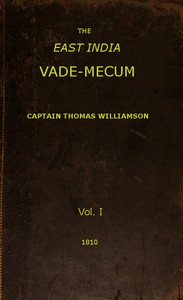 The East India Vade-Mecum, Volume 1 (of 2)
or, complete guide to gentlemen intended for the civil, military, or naval service of the East India Company.