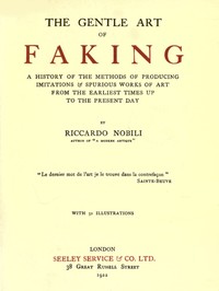 The Gentle Art of Faking
A history of the methods of producing imitations & spurious works of art from  the earliest times up to the present day