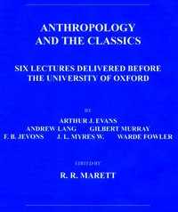 Anthropology and the Classics
Six Lectures Delivered Before the University of Oxford
