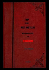 Trip to the West and Texas
comprising a journey of eight thousand miles, through New-York, Michigan, Illinois, Missouri, Louisiana and Texas, in the autumn and winter of 1834-5.