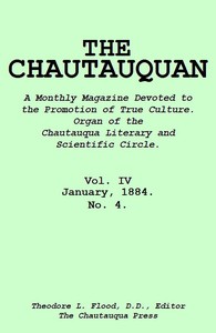 The Chautauquan, Vol. 04, January 1884
A Monthly Magazine Devoted to the Promotion of True Culture.
Organ of the Chautauqua Literary and Scientific Circle.