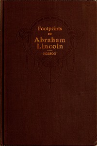Footprints of Abraham Lincoln
Presenting many interesting facts, reminiscences and illustrations never before published