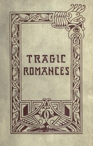 Tragic Romances
Re-issue of the Shorter Stories of Fiona Macleod; Rearranged, with Additional Tales
