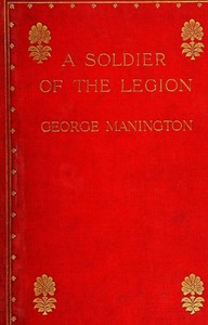 A Soldier of the Legion
An Englishman's Adventures Under the French Flag in Algeria and Tonquin