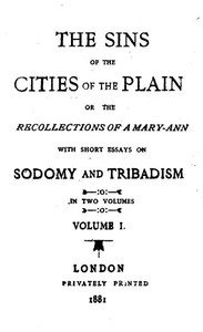 The Sins of the Cities of the Plain; or, The Recollections of a Mary-Ann
with Short Essays on Sodomy and Tribadism