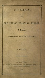 Nil Darpan; or, The Indigo Planting Mirror, A Drama.
Translated from the Bengali by a Native.