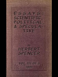 Essays: Scientific, Political, & Speculative; Vol. 3 of 3
Library Edition (1891), Containing Seven Essays not before Republished, and Various other Additions.
