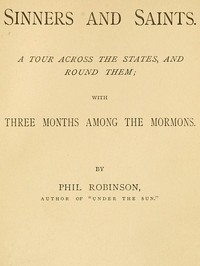 Sinners and Saints
A Tour Across the States and Round Them, with Three Months Among the Mormons