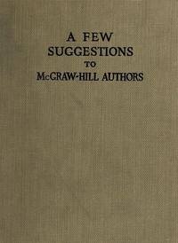 A Few Suggestions to McGraw-Hill Authors.
Details of manuscript preparation, typograpy, proof-reading and other matters in the production of manuscripts and books.