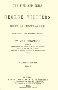 The life and times of George Villiers, duke of Buckingham, Volume 1 (of 3)
From original and authentic sources
