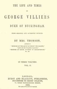 The life and times of George Villiers, duke of Buckingham, Volume 2 (of 3)
From original and authentic sources