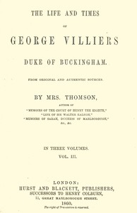 The life and times of George Villiers, duke of Buckingham, Volume 3 (of 3)
From original and authentic sources