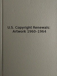 U.S. Copyright Renewals: Artwork 1960-1964
Catalog of Copyright Entries