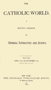 The Catholic World, Vol. 21, April, 1875, to September, 1875
A Monthly Magazine of General Literature and Science