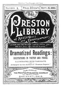 Dramatized Readings: Recitations in Poetry and Prose, Illustrated with Tableaux
Preston Library No. 1