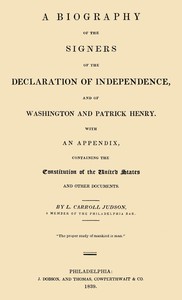 A Biography of the Signers of the Declaration of Independence, and of Washington and Patrick Henry
With an appendix, containing the Constitution of the United States, and other documents