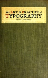 The Art & Practice of Typography
A Manual of American Printing, Including a Brief History up to the Twentieth Century, with Reproductions of the Work of Early Masters of the Craft, and a Practical Discussion and an Extensive Demonstration of the Modern U