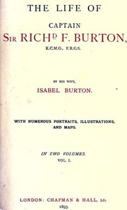 The Life of Captain Sir Richard F. Burton, volume 1 (of 2)
By His Wife, Isabel Burton