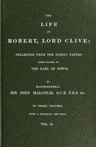 The Life of Robert, Lord Clive, Vol. 2 (of 3)
Collected from the Family Papers Communicated by the Earl of Powis