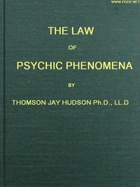 The Law of Psychic Phenomena
A working hypothesis for the systematic study of hypnotism, spiritism, mental therapeutics, etc.
