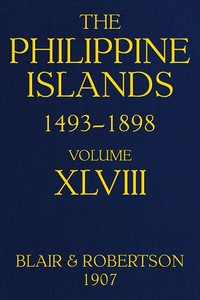 The Philippine Islands, 1493-1898: Volume 48, 1751-1765
Explorations by early navigators, descriptions of the islands and their peoples, their history and records of the Catholic missions, as related in contemporaneous books and manuscripts, showing the