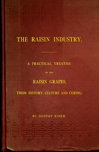 The Raisin Industry
A practical treatise on the raisin grapes, their history, culture and curing
