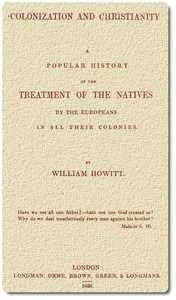 Colonization and Christianity
A popular history of the treatment of the natives by the
Europeans in all their colonies