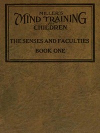 Miller's Mind training for children Book 1 (of 3)
A practical training for successful living; Educational games that train the senses