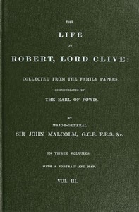The Life of Robert, Lord Clive, Vol. 3 (of 3)
Collected from the Family Papers Communicated by the Earl of Powis