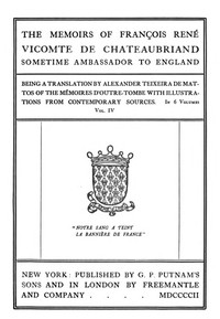 The Memoirs of François René Vicomte de Chateaubriand sometime Ambassador to England, Volume 4 (of 6)
Mémoires d'outre-tombe volume 4