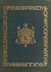 The Tragedy of Fotheringay
Founded on the journal of D. Bourgoing, physician to Mary Queen of Scots, and on unpublished ms. documents