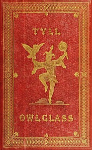 The Marvellous Adventures and Rare Conceits of Master Tyll Owlglass
Newly collected, chronicled and set forth, in our English tongue