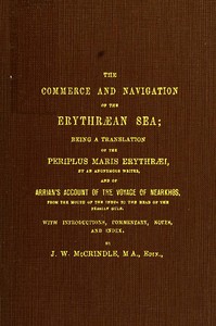The Commerce and Navigation of the Erythræan Sea
Being a Translation of the Periplus Maris Erythræi, by an Anonymous Writer, and of Arrian's Account of the Voyage of Nearkhos, from the Mouth of the Indus to the Head of the Persian Gulf