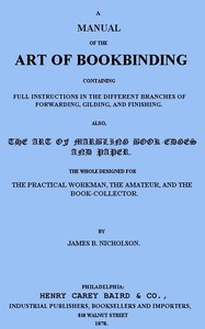 A Manual of the Art of Bookbinding
Containing full instructions in the different branches of forwarding, gilding, and finishing. Also, the art of marbling book-edges and paper.