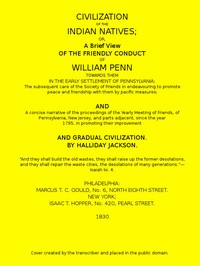 Civilization of the Indian Natives
or, a Brief View of the Friendly Conduct of William Penn Towards Them in the Early Settlement of Pennsylvania