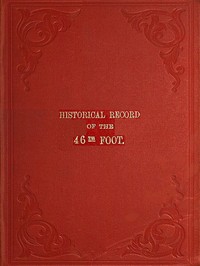 Historical Record of the Forty-sixth or South Devonshire Regiment of Foot
Containing an Account of the Formation of the Regiment in 1741 and of Its Subsequent Services to 1851