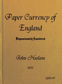 The Paper Currency of England Dispassionately Considered
With Suggestions Towards a Practical Solution of the Difficulty